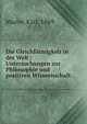 Die Gleichf?rmigkeit in der Welt : Untersuchungen zur Philosophie und positiven Wisseenschaft, Marbe, Karl, 1869- 