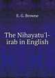 The Nihayatu'l-irab in English, E. G. Browne 