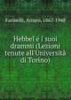 Hebbel e i suoi drammi (Lezioni tenute all'Universit? di Torino), Farinelli, Arturo, 1867-1948 