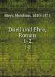 Duell und Ehre, Roman. 1-2, Meyr, Melchior, 1810-1871 