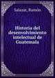 Historia del desenvolvimiento intelectual de Guatemala, Salazar, Ram?n 