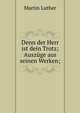 Denn der Herr ist dein Trotz; Ausz?ge aus seinen Werken;, Martin Luther 