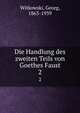 Die Handlung des zweiten Teils von Goethes Faust. 2, Witkowski, Georg, 1863-1939 