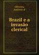 Brazil e a invasao clerical, Oliveira, Ant?nio d' 