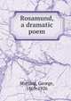 Rosamund, a dramatic poem, Sterling, George, 1869-1926 
