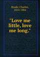 "Love me little, love me long.", Reade Charles 