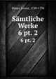 Smtliche Werke. 6 pt. 2, M?ser, Justus, 1720-1794 