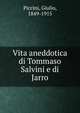 Vita aneddotica di Tommaso Salvini e di Jarro, Piccini, Giulio, 1849-1915 