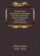 Histoire des pers?cutions pendant les deux premiers si?cles d'apr?s les documents arch?ologiques, Allard, Paul, 1841-1916 