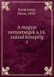 A magyar nemzetsegek a 14. szazad kozepeig, Kar?csonyi, J?nos, 1858- 