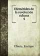 Efemrides de la revolucin cubana. 4, Ubieta, Enrique 