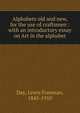 Alphabets old and new, for the use of craftsmen : with an introductory essay on Art in the alphabet, Day, Lewis Foreman, 1845-1910 