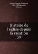 Histoire de l'?glise depuis la creation, Darras, Joseph-Epiphane, 1825-1870,Bareille, J,Fevre, J 