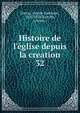 Histoire de l'?glise depuis la creation, Darras, Joseph-Epiphane, 1825-1870,Bareille, J,Fevre, J 