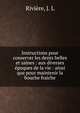 Instructions pour conserver les dents belles et saines : aux diverses ?poques de la vie : ainsi que pour maintenir la bouche fraiche, Rivi?re, J. L 