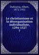 Le christianisme et la dsorganisation individualiste, 1294-1527. 7, Dufourcq, Albert, 1872-1952 
