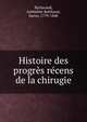 Histoire des progres recens de la chirugie, Richerand, Anthelme Balthasar, baron, 1779-1840 