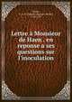 Lettre ? Monsieur de Haen . en reponse a ses questions sur l'inoculation, Tissot, S. A. D. (Samuel Auguste David), 1728-1797 