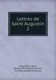 Lettres de Saint Augustin. 2, Augustine, Saint, Bishop of Hippo,Poujoulat, M. (Jean-Joseph-Fran?ois) 