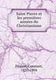 Saint Pierre et les premieres annees du Christianisme, Fouard, Constant, 1837-1904 