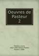 Oeuvres de Pasteur. 2, Pasteur, Louis, 1822-1895,Vallery-Radot, Pasteur, 1886- 