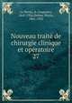 Nouveau trait de chirurgie clinique et opratoire. 27, Le Dentu, A. (Auguste), 1841-1926,Delbet, Pierre, 1861-1925 