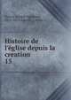 Histoire de l'?glise depuis la creation, Darras, Joseph-Epiphane, 1825-1870,Bareille, J,Fevre, J 