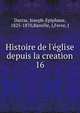 Histoire de l'?glise depuis la creation, Darras, Joseph-Epiphane, 1825-1870,Bareille, J,Fevre, J 