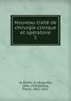 Nouveau trait de chirurgie clinique et opratoire. 1, Le Dentu, A. (Auguste), 1841-1926,Delbet, Pierre, 1861-1925 