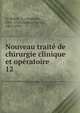 Nouveau trait de chirurgie clinique et opratoire. 12, Le Dentu, A. (Auguste), 1841-1926,Delbet, Pierre, 1861-1925 