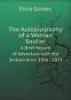 The Autobiography of a Woman Soldier. A Brief Record of Adventure with the Serbian Army 1916 - 1919, Flora Sandes 