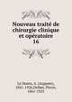 Nouveau trait de chirurgie clinique et opratoire. 16, Le Dentu, A. (Auguste), 1841-1926,Delbet, Pierre, 1861-1925 