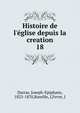 Histoire de l'?glise depuis la creation, Darras, Joseph-Epiphane, 1825-1870,Bareille, J,Fevre, J 