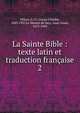 La Sainte Bible : texte latin et traduction franaise. 2, Fillion, L.-Cl. (Louis-Claude), 1843-1927,Le Maistre de Sacy, Isaac-Louis, 1613-1684 