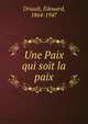 Une Paix qui soit la paix, Driault, Edouard, 1864-1947 