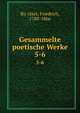 Gesammelte poetische Werke. 5-6, Ru?ckert, Friedrich, 1788-1866 