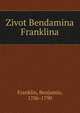 Zivot Bendamina Franklina, Franklin, Benjamin, 1706-1790 