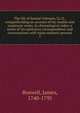 The life of Samuel Johnson, LL.D., comprehending an account of his studies and numerous works, in chronological order; a series of his epistolary correspondence and conversations with many eminent persons. 2, James Boswell 