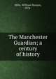 The Manchester Guardian; a century of history, Mills, William Haslam, 1874- 