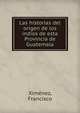 Las historias del origen de los indios de esta Provincia de Guatemala, Xim?nez, Francisco 