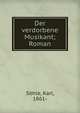 Der verdorbene Musikant; Roman, S?hle, Karl, 1861- 