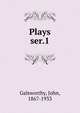 Plays. ser.1, John Galsworthy 