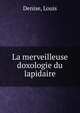 La merveilleuse doxologie du lapidaire, Denise, Louis 
