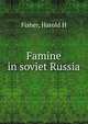 Famine in soviet Russia, Harold H. Fisher 