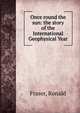 Once round the sun: the story of the International Geophysical Year, Fraser, Ronald 