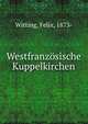 Westfranzosische Kuppelkirchen, Witting, Felix, 1873- 