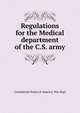 Regulations for the Medical department of the C.S. army, Confederate States of America. War Dept 