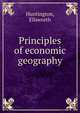 Principles of economic geography, Huntington Ellsworth 