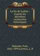 La fin de Luther : d'apr?s les derni?res recherches historiques, Majunke, Paul, 1842-1899,Lorrenz, L. B 