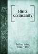 Hints on insanity, Millar, John, 1839-1872 